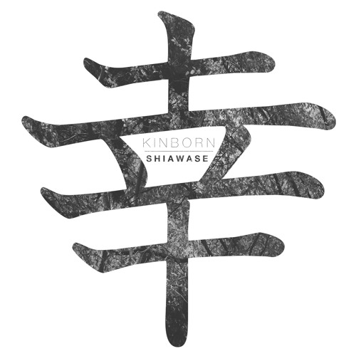 Stream Kinborn - Shiawase 幸 by K I N B O R N | Listen