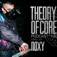 Theory Of Core - Podcast #33 Mixed By Noxy