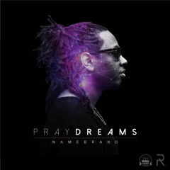 02 PRAYDREAMS (IN MY DREAMS) prod. by NameBrand