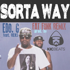 EDO. G REKS - Sorta Way (Fat Funk Remix) Prod. By KIC Beats