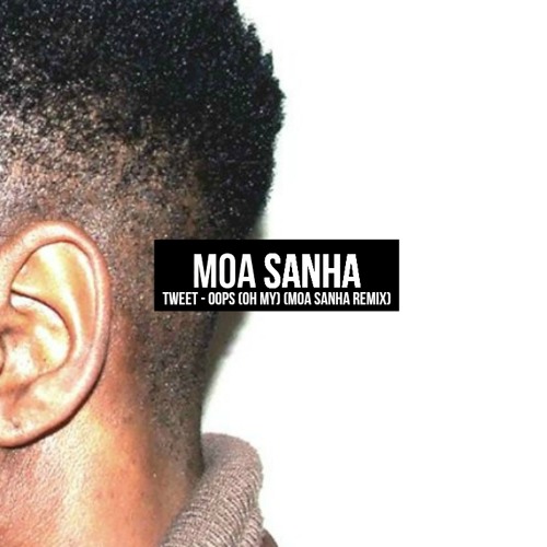 Tweet  - Oops (Oh My) (Moa Sanha Remix)