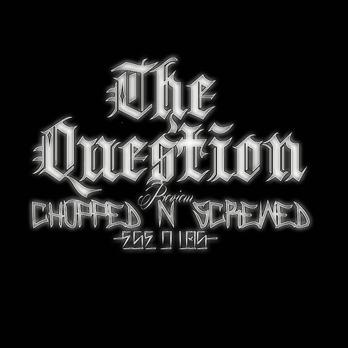 The Question - Ese D Los (Chopped N Screwed)(Preview)