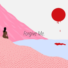 Forgive Me.