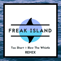 Too Short - Blow The Whistle (Freak Island Remix)