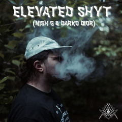 ELEVATED SHYT (NISH G FT DARKO DIOR)