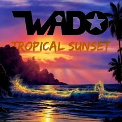 Wado - Tropical Sunset (Original Mix) [Free Download]