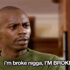 Broke nigga probs
