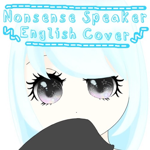 Stream Nonsense Speaker 【Chibi Chibi】 (English Cover) by Chibi Chibi Listen online for free on