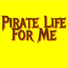 Pirate Life For Me