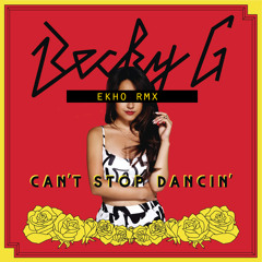 Becky G - Can't Stop Dancing (Ekho Rmx)