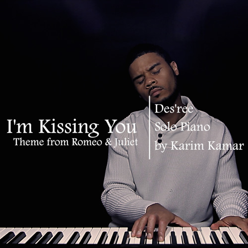 Stream I'm Kissing You - Des'ree - Solo Piano Cover by Karim Kamar | Listen  online for free on SoundCloud