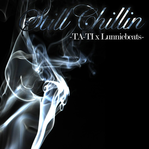 Still Chillin' (Prod. By @Lunniebeats) - TA-TI(@TA_TIofficial) Free Download