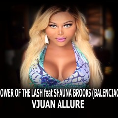 POWER OF THE LASH Ft SHUANA BROOKS BALENCIAGA - VJUAN ALLURE.MP3