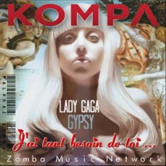 Lady Gaga: Gypsy, J'ai tant besoin de toi Kompa Remix, ZMN 2015)