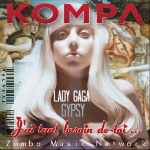 Lady Gaga: Gypsy, J'ai tant besoin de toi Kompa Remix, ZMN 2015)
