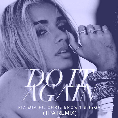 Pia Mia - Do It Again (Feat. Chris Brown & Tyga) (TPA Remix) by TPA - Free  download on ToneDen