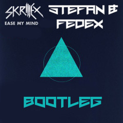 Skrillex - Ease My Mind (Stefan & Fedex Bootleg)