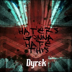 Dyrek - Haters Gonna Hate This WIP