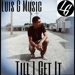 Luis G Music - Till I Get It