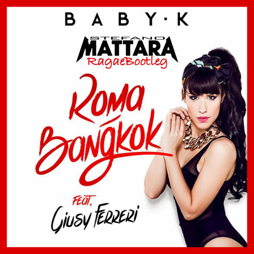 Baby K - Roma - Bangkok (feat. Giusy Ferreri) (Mattara RagaeBoot)