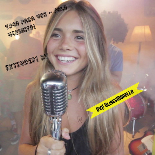 Toco Para Vos - Solo Nesecito (Extended! By UlisesMorelloDJ)