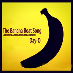 The Banana Boat Song （Harry Belafonte-Cover）