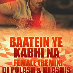 Baten Yeh Kabhi Na - Female (REmix)DJ Polash & DJ Ashis