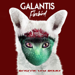 Galantis - Firebird (Roscoe Vox Remix)