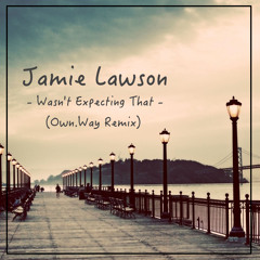 Jamie Lawson - Wasn't Expecting That (Own.Way Remix)