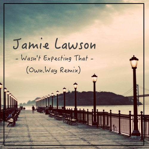 Jamie Lawson - Wasn't Expecting That (Own.Way Remix)
