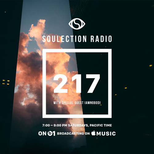 Soulection Radio Show #217 w/ IAMNOBODI