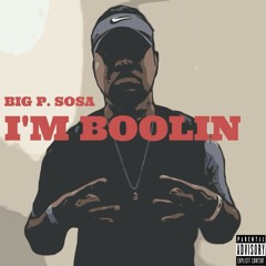 BIG P SOSA I'M Boolin. [Prod. By Young Kico]