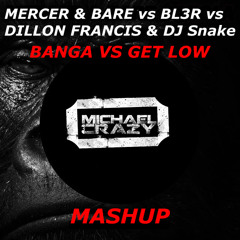 Mercer & Bare vs Bl3r vs Dillon Fancis & DJ Snake - Bangla vs Get Low (Michael Crazy Mashup)
