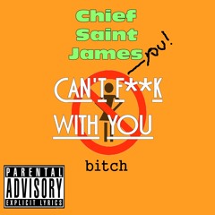 I Cant Fuck With You [ CHIEF SAINT JAMES ] FREESTYLE