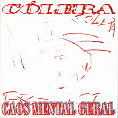 Cólera - Caos Mental Geral (2015 Remaster)