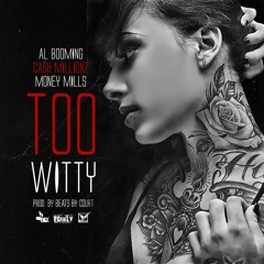 Too Witty_Money Mills_Al Booming {Prod x BAB Beat Team}