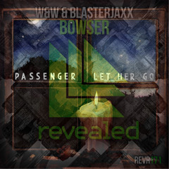 Passenger vs. W&W & Blasterjaxx - Let Her Go vs. Bowser (Dimitri Vegas & Like Mike Mashup)