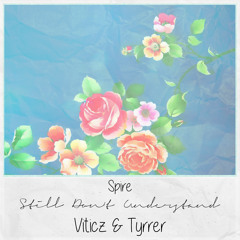 Spire - Still Don't Understand (Viticz & Tyrrer Remix)