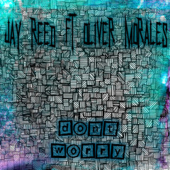 Jay Reed ft Oliver Morales - Dont Worry