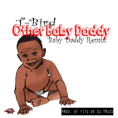 T Bird - Who Dat Iz (Remix) (Other Baby Daddy)