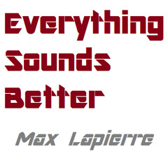 Max Lapierre - Everything Sounds Better