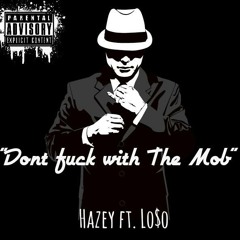 Dont fuck with The Mob - Hazey ft. Lo$o (MOB)