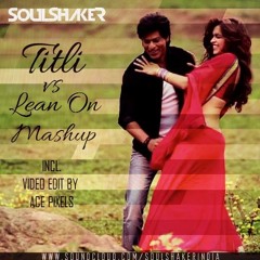Titli VS Lean On(Soulshaker Mashup)