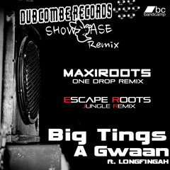 MAXIROOTS Ft. LONGFINGAH - Big Tings A Gwaan [Maxiroots One Drop Remix]