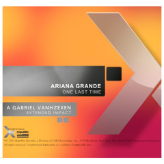 Ariana Grande - One Last Time (A Gabriel Vanhzexen Extended Impact)