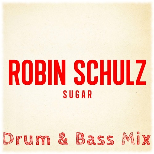 Robin Schulz Ft. Francesco Yates - Sugar (Matt Rean's Drum & Bass Mix)[NOW FOR FREE DL]
