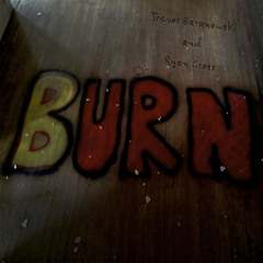 Burn (Ft. Ryan Cross)