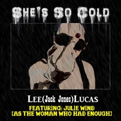 Lee (Jack Jones) Lucas - She's So Cold (Ft: Julie Wind As The Woman Who Had Enough)