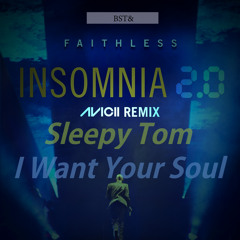 Avicii, Faithless and Sleepy Tom: Insomnia 2.0. & I Want Your Soul (BST& Mashup)
