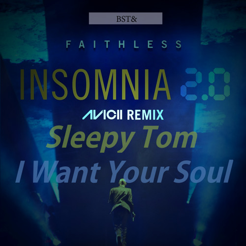 Avicii, Faithless and Sleepy Tom: Insomnia 2.0. & I Want Your Soul (BST& Mashup)